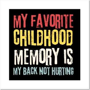My Favorite Childhood Memory is My Back Not Hurting Posters and Art